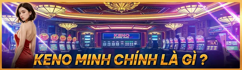 keno minh chinh là gì?