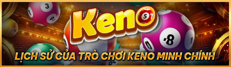 Lịch sử của trò chơi Keno Minh Chính