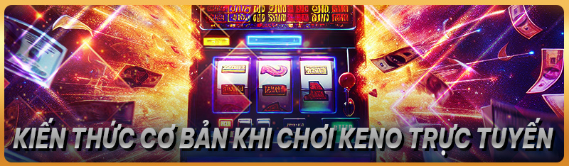 Kiến thức cơ bản khi chơi keno