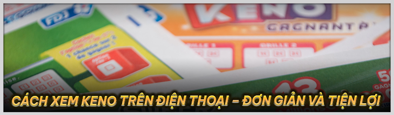Cách xem Keno trên điện thoại