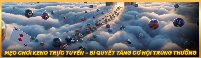 Mẹo chơi Keno trực tuyến – Bí