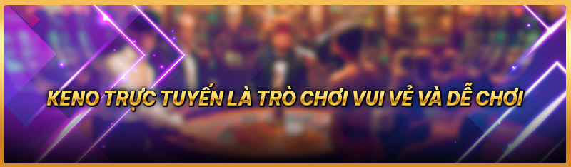 Keno trực tuyến là trò chơi vu