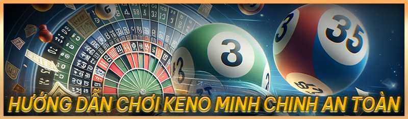 Hướng dẫn chơi Keno Minh Chinh